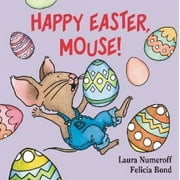 Laura Numeroff: Happy Easter, Mouse!: An Easter and Springtime Book for Kids (Board Book)